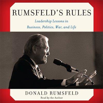 Rumsfeld's Rules Leadership Lessons in Business, Politics, War, and Life (Audiobook)