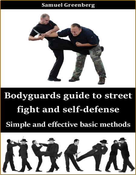 Bodyguards Guide To Street Fight And Self Defense Simple And Effective Basic Methods