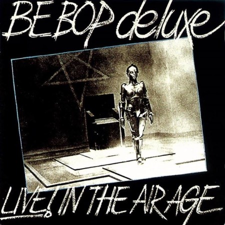 Be Bop Deluxe - Live! In The Air Age (Deluxe Edition) (2021) 