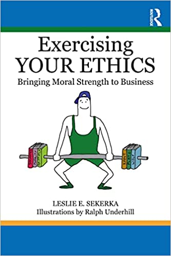 Exercising Your Ethics Bringing Moral Strength to Business
