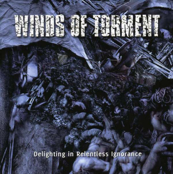 Winds of Torment - Delighting in Relentless Ignorance (2007) (LOSSLESS)