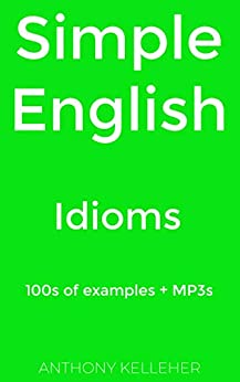 Simple English Idioms 100s of examples