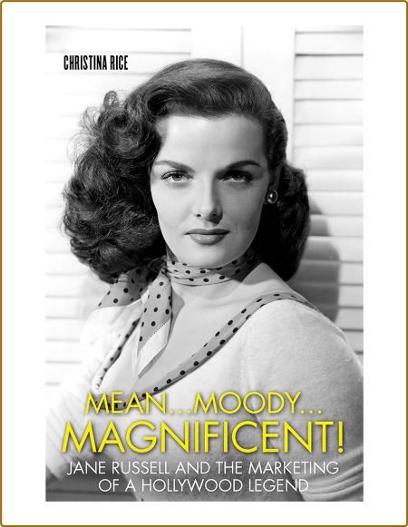 Mean Moody Magnificent! - Jane Russell and the Marketing of a Hollywood Legend Mean Moody Magnificent! - Jane Russell and the Marketing of a Hollywood Legend