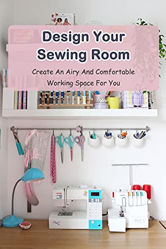 Design Your Sewing Room Create An Airy And Comfortable Working Space For You