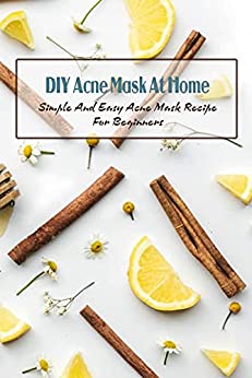 DIY Acne Mask At Home Simple And Easy Acne Mask Recipe For Beginners Organic Skincare Products