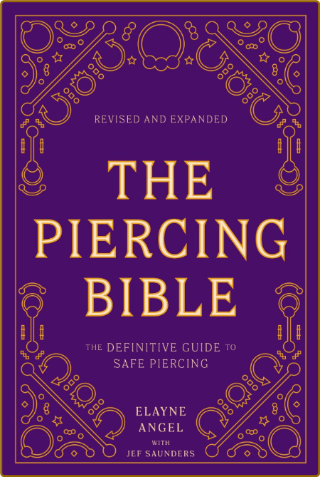 The Piercing Bible, Revised and Expanded - The Definitive Guide to Safe Piercing