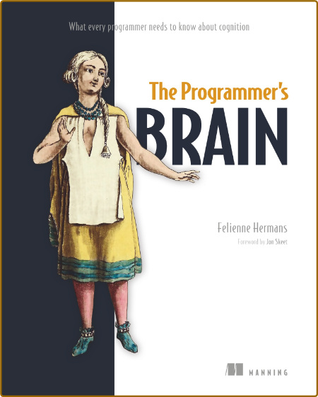 The Programmer's Brain - What every programmer needs to know about cognition