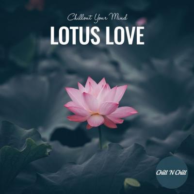 Chill N Chill   Lotus Love Chillout Your Mind (2021)