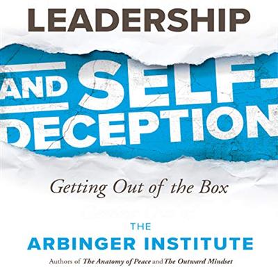 Leadership and Self Deception: Getting Out of the Box, 3rd Edition [Audiobook]