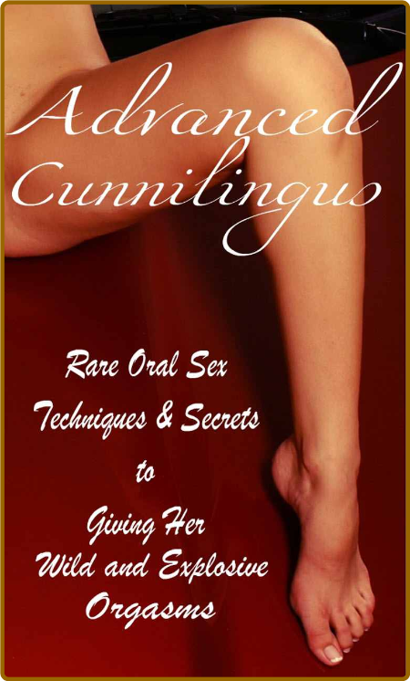 Advanced Cunnilingus - Rare Oral Sex Techniques & Secrets to Giving Her Wild and E... 4284b0aeebcb3053092be0951cc2a24f