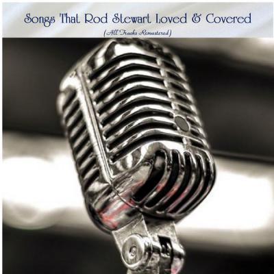 Various Artists   Songs That Rod Stewart Loved & Covered (All Tracks Remastered) (2021)