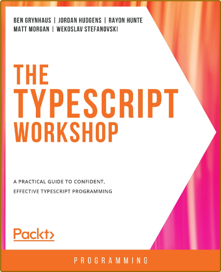 The TypeScript Workshop - A practical guide to confident, effective TypeScript pro...