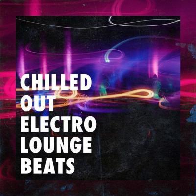 Various Artists   Chilled Out Electro Lounge Beats (2021)