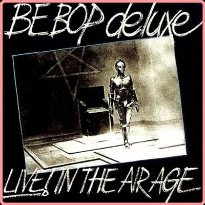 Be Bop Deluxe   Live! In The Air Age (Deluxe Edition) (2021) Mp3 320kbps
