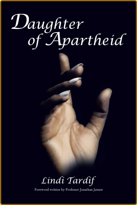 Daughter of Apartheid by Lindi Tardif 