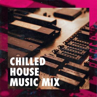 Various Artists   Chilled House Music Mix (2021)