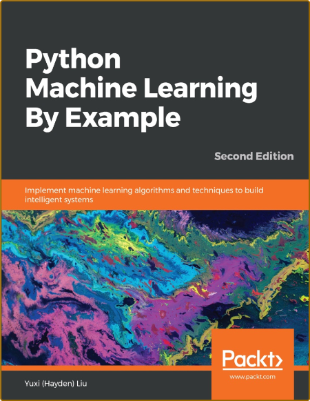 Python Machine Learning By Example - Implement machine learning algorithms and tec...