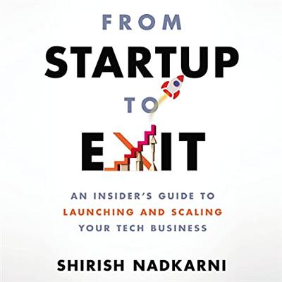 From Startup to Exit: An Insider's Guide to Launching and Scaling Your Tech Business [Audiobook]