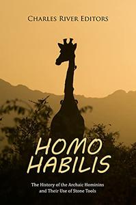 Homo habilis The History of the Archaic Hominins and Their Use of Stone Tools