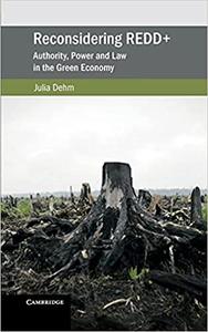 Reconsidering REDD+ Authority, Power and Law in the Green Economy