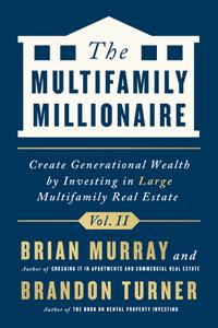 The Multifamily Millionaire, Volume II Create Generational Wealth by Investing in Large Multifamily Real Estate