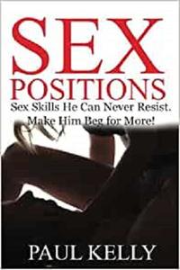 Sex Positions Sex Skills No Man Can Resist. Make Him Beg for More!