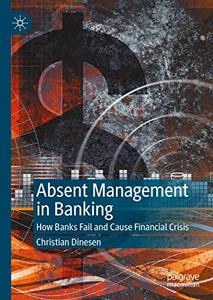 Absent Management in Banking How Banks Fail and Cause Financial Crisis