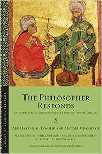 The Philosopher Responds An Intellectual Correspondence from the Tenth Century