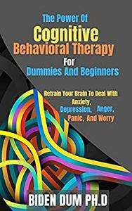 The Power Of Cognitive Behavioral Therapy For Dummies And Beginners