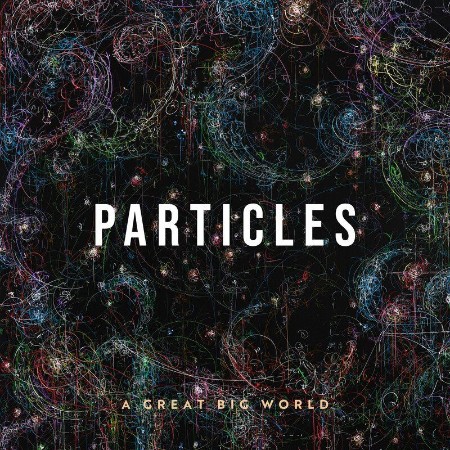 A Great Big World   Particles (2021)