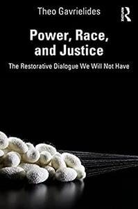 Power, Race, and Justice The Restorative Dialogue We Will Not Have