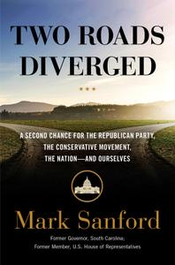 Two Roads Diverged A Second Chance for the Republican Party, the Conservative Movement, the Nation and Ourselves