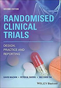 Randomised Clinical Trials Design, Practice and Reporting