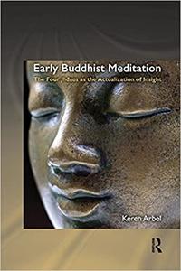 Early Buddhist Meditation The Four Jhanas as the Actualization of Insight