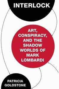 Interlock Art, Conspiracy, and the Shadow Worlds of Mark Lombardi