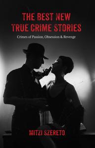 The Best New True Crime Stories Crimes of Passion, Obsession & Revenge