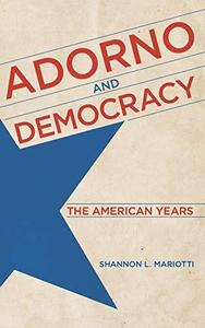 Adorno and Democracy The American Years