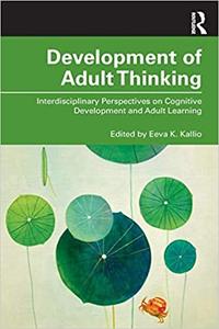 Development of Adult Thinking Interdisciplinary Perspectives on Cognitive Development and Adult Learning