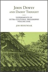 John Dewey and Daoist Thought Experiments in Intra-cultural Philosophy, Volume One