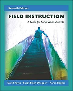 Field Instruction A Guide for Social Work Students, Seventh Edition