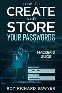 How to Create and Store Your Passwords Hacker's Guide