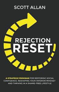 Rejection Reset A Strategic Program For Restoring Social Confidence