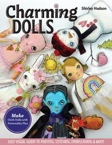 Charming Dolls Make Cloth Dolls with Personality Plus; Easy Visual Guide to Painting, Stitching, Embellishing & More