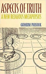 Aspects of Truth A New Religious Metaphysics