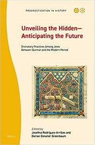 Unveiling the HiddenAnticipating the Future Divinatory Practices Among Jews Between Qumran and the Modern Period