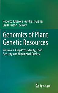 Genomics of Plant Genetic Resources Volume 2. Crop productivity, food security and nutritional quality 