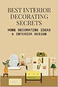 Best Interior Decorating Secrets Home Decorating Ideas & Interior Design