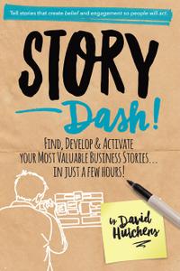 Story Dash Find, Develop, and Activate Your Most Valuable Business Stories . . . In Just a Few Hours
