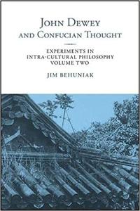John Dewey and Confucian Thought Experiments in Intra-cultural Philosophy, Volume Two