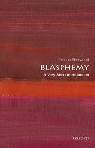 Blasphemy A Very Short Introduction (Very Short Introductions)